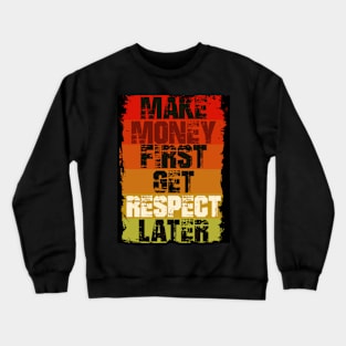 Make Money First Get Respect Later Crewneck Sweatshirt